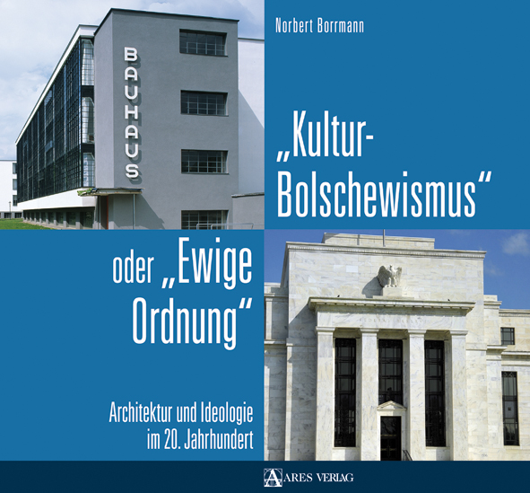 „Kulturbolschewismus“ oder „Ewige Ordnung“: Architektur und Ideologie im 20. Jahrhundert